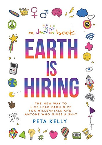Cover of Earth is Hiring: The New way to live, lead, earn and give for millennials and anyone who gives a sh*t