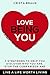 Love Being You: 7 strategies to help you discover who you are, stop the comparison and live a life worth living