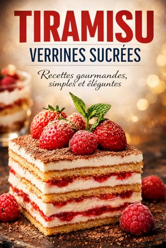 TIRAMISU ET VERRINES SUCRÉES: Recettes gourmandes, simples et élégantes