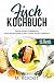 Fisch Kochbuch, Fische selbst zubereiten.: Fisch Rezept simple und clever selbst gemacht. (66 Rezepte zum Verlieben 60)