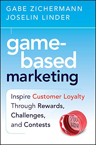 Game-Based Marketing: Inspire Customer Loyalty Through Rewards, Challenges, and Contests