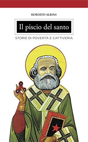 Il piscio del santo: Storie di povertà e cattiveria Il piscio del santo: Storie di povertà e cattiveria