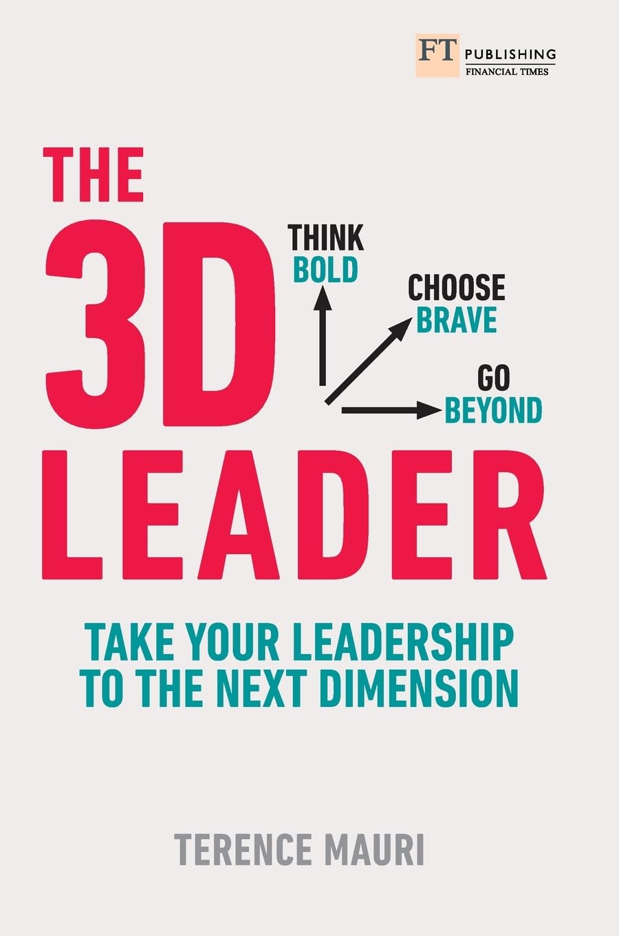 3D Leader, The: Take your leadership to the next dimension