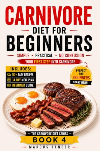 CARNIVORE DIET FOR BEGINNERS: A Simple and Practical Guide to Bur...