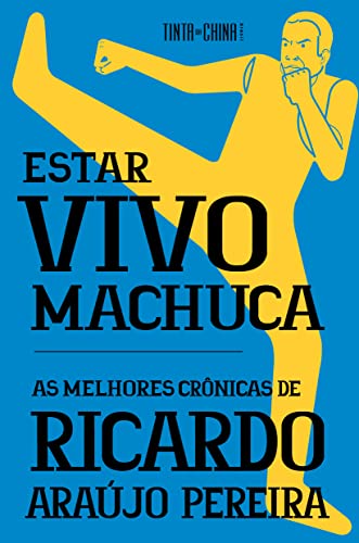 Estar vivo machuca: as melhores crônicas de Ricardo Araújo Pereira