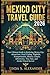 MEXICO CITY TRAVEL GUIDE 2026: Your Ultimate Guide to Exploring Mexico City: Attractions, Food, Lodging, Nightlife, Transportation, History, Culture, Adventures, Visa Tips, and Insider Travel Secrets