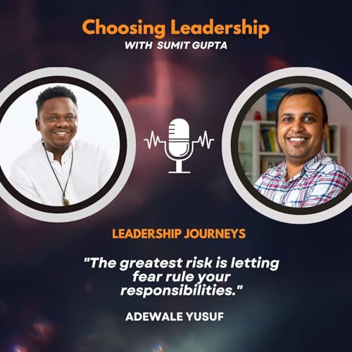 Leadership Journeys [250] - Adewale Yusuf - "The greatest risk is letting fear rule your responsibilities."