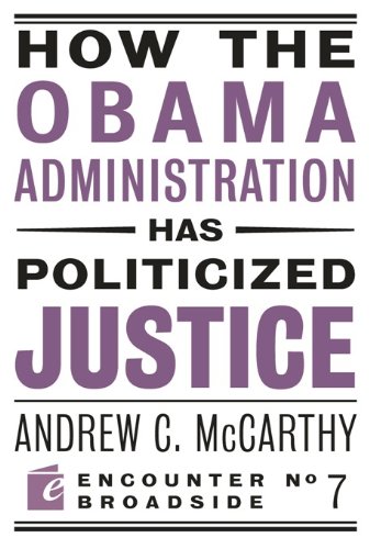 How the Obama Administration has Politicized Justice: Reflections on Politics, Liberty, and the State (Encounter Broadsides Book 7)