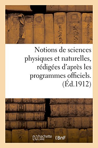 Notions de sciences physiques et naturelles, rédigées d'après les programmes officiels: Histoire naturelle à l'usage des candidats au brevet élémentaire Notions de sciences physiques et naturelles, rédigées d'après les programmes officiels: Histoire naturelle à l'usage des candidats au brevet élémentaire
