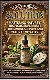 The Soursop Solution: Mastering Nature’s Tropical Superfruit for Immune Support and Natural Vitality