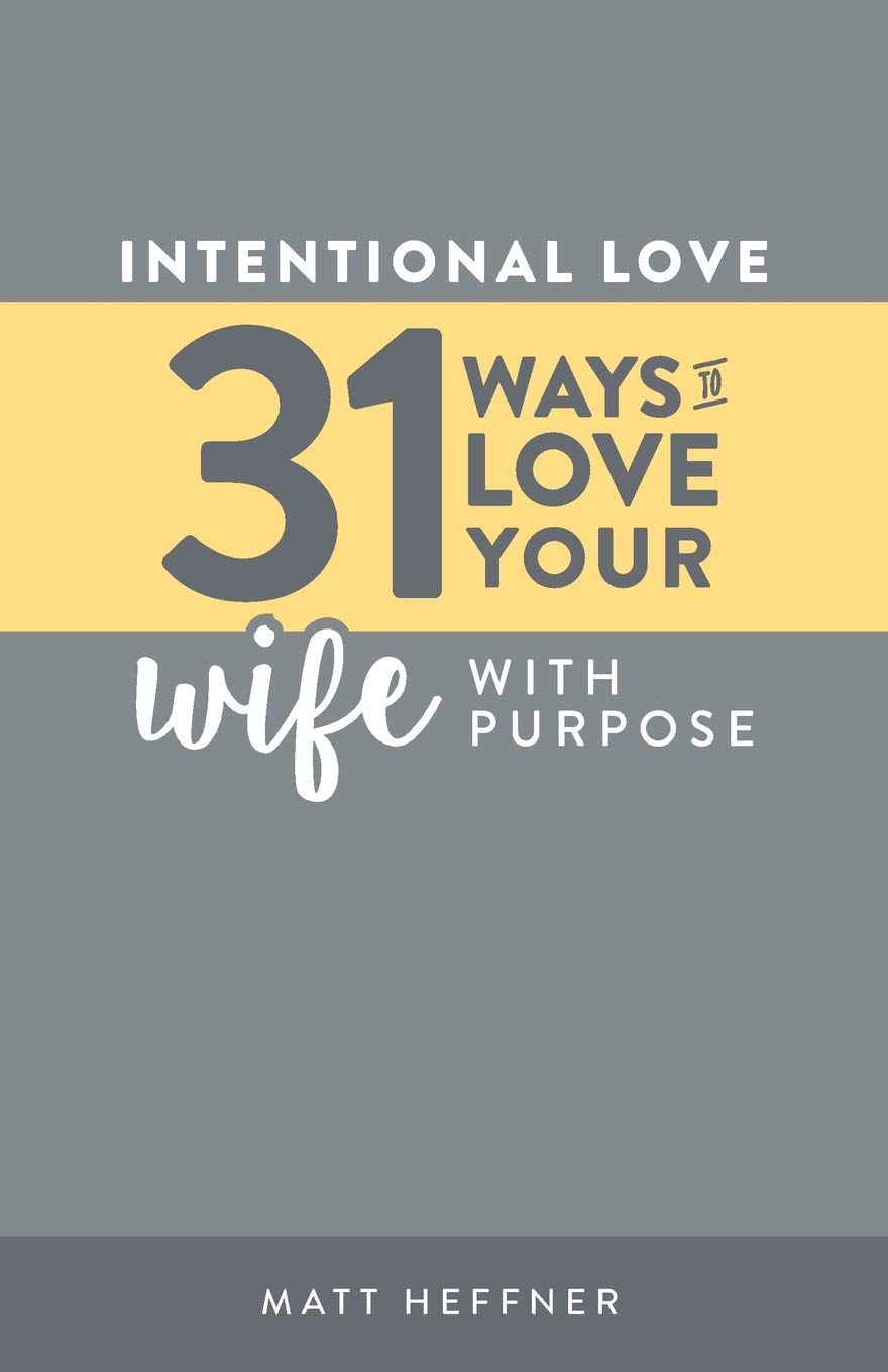 Intentional Love: 31 Ways to Love Your Wife With Purpose: 2 (Intentional Love Challenge)