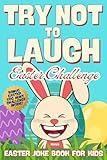 Try Not to Laugh Easter Challenge: Joke Book for Kids: Easter Basket Stuffer: Fun for the Whole Family! Full of Jokes, Riddles, Knock Knock Jokes, ... and More! (Try Not To Laugh Challenge)