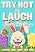 Try Not to Laugh Easter Challenge: Joke Book for Kids: Easter Basket Stuffer: Fun for the Whole Family! Full of Jokes, Riddles, Knock Knock Jokes, ... and More! (Try Not To Laugh Challenge)