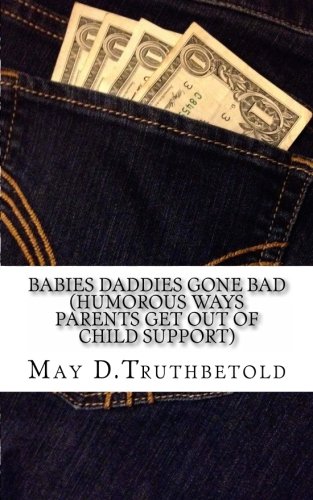 Babies Daddies Gone Bad (Humorous Ways Parents Get Out of Child Support)