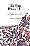 The Space between Us: Exploring the Dimensions of Human Relationships