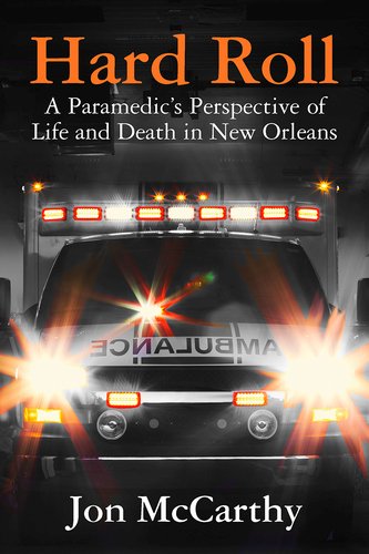 Pelican Publishing Company Hard Roll: A Paramedic's Perspective of Life and Death in New Orleans