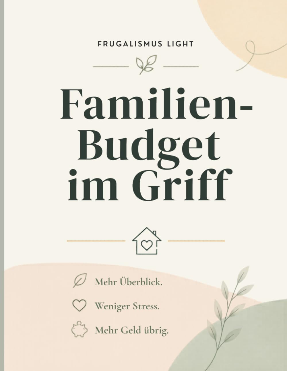 Haushaltsbuch für Familien – Familien-Budget im Griff: Undatierter Haushaltsplaner mit Monatsübersichten – mehr Überblick, weniger Stress, mehr Geld übrig.