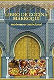  libro de cocina marroquí moderno y tradicional: Libro de recetas marroquíes puramente originales y fáciles de aplicar, deliciosos platos / todo tipo ... pollo a la parrilla, pescado y más ...