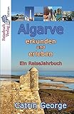 Algarve erkunden und erleben: Ein ReiseJahrbuch - Catrin George 