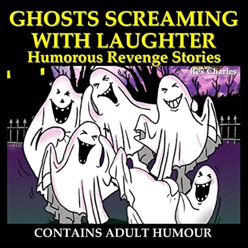 Ghosts Screaming with Laughter: Humorous Revenge Stories by Rex Charles episode artwork