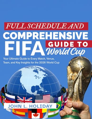  FULL SCHEDULE AND COMPREHENSIVE GUIDE FOR FIFA WORLD CUP 2026: Your Ultimate Guide to Every Match, Venue, Team, and Key Insights for the 2026 World Cup