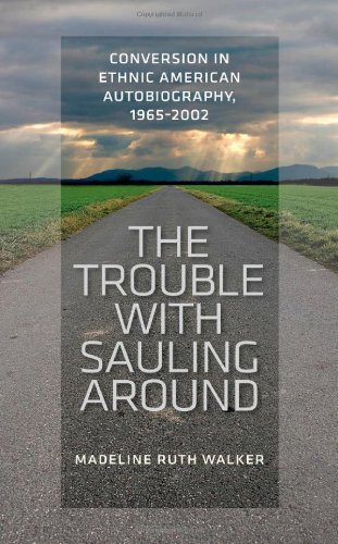 The Trouble with Sauling Around: Conversion in Ethnic American Autobiography, 1965-2002      Paperback – August 16, 2011