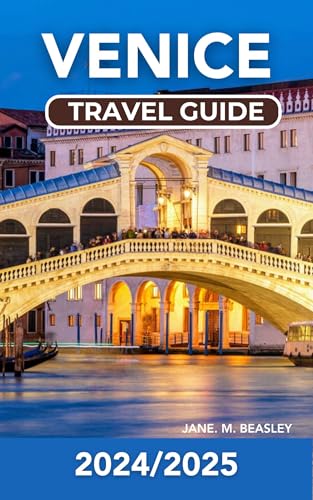 Venice Travel Guide 2024/2025: A Guide to Gondolas, Off the Beate...
