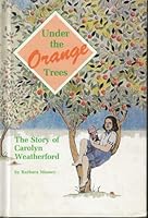 Under the orange trees: The story of Carolyn Weatherford B0006EOTCK Book Cover