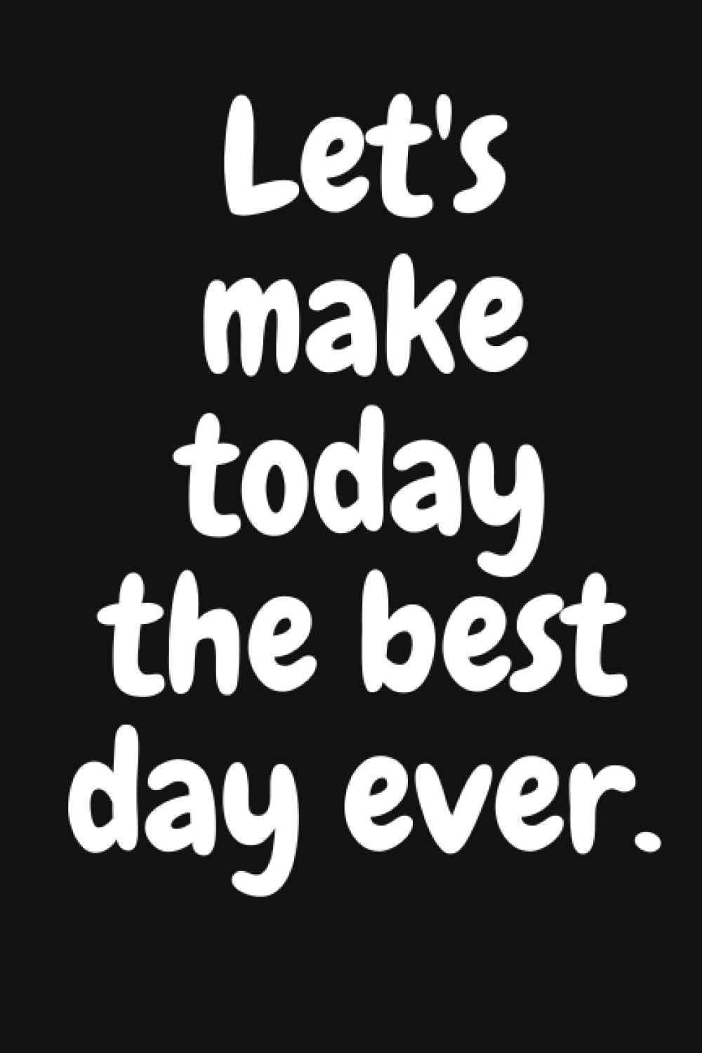 Make Today The Best Quotes