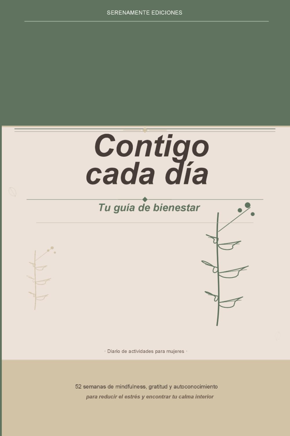 Contigo cada día, tu guía de bienestar: Diario de actividades para mujeres, 52 semanas de mindfulness gratitud, autoconocimiento y calma interior