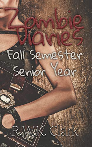 Zombie Diaries Fall Semester Senior Year: The Mavis Saga by [RWK Clark]