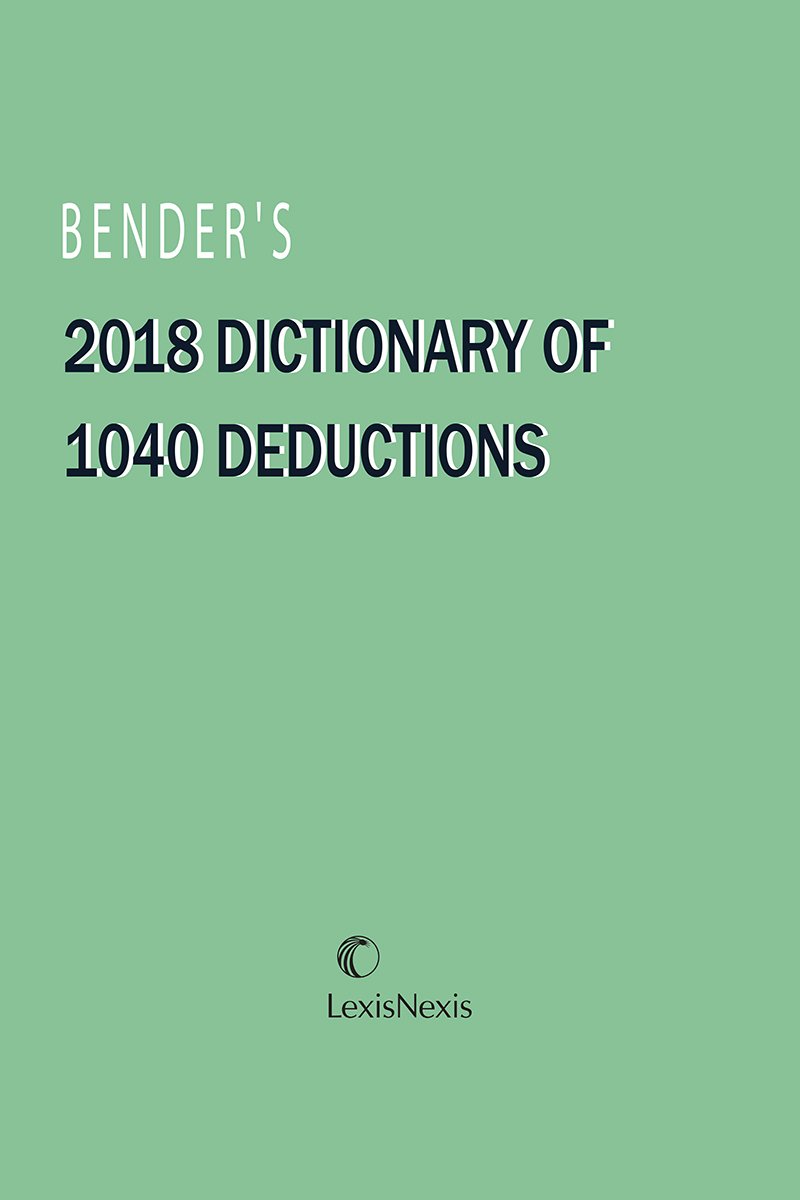 Bender's Dictionary of 1040 Deductions, 2018 Edition Publisher's