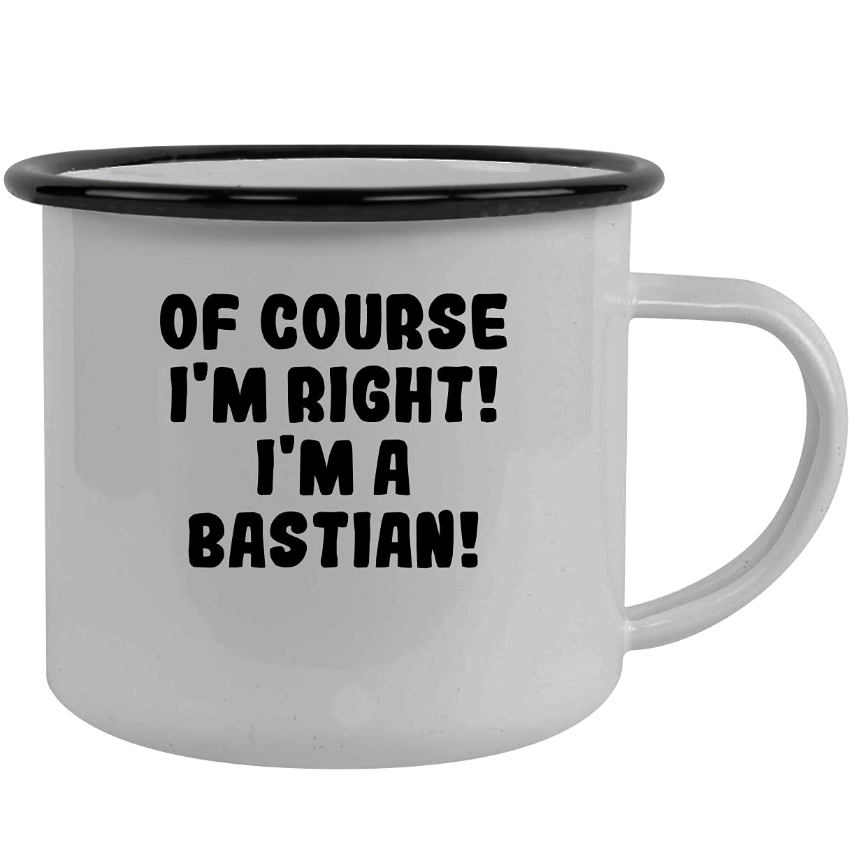 Of Course I'm Right! I'm A Bastian! - Stainless Steel 12Oz Camping Mug, Black
