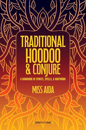 Traditional Hoodoo & Conjure: A Handbook of Spirits, Spells, & Rootwork