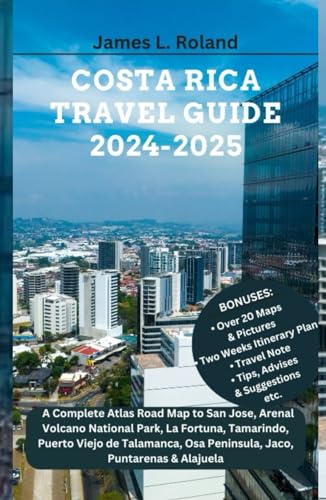 COSTA RICA TRAVEL GUIDE 2024-2025: A Complete Atlas Road Map to San Jose, Arenal Volcano National Park, La Fortuna, Tamarindo, Puerto Viejo de ... & Alajuela (James Global Discovery Diaries)