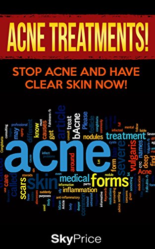 Acne: Acne Treatments! Stop Acne and Have Clear Skin Now (Skin Ailments, Detox, Alternative Medicine Book 1) (English Edition)