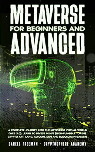 Metaverse For Beginners and Advanced: A Complete Journey Into the Metaverse Virtual World (Web 3.0): Learn to Invest in NFT (Non-Fungible Token), Crypto ... Blockchain Gaming (Metaverse Collection)