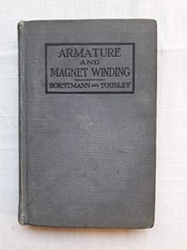 Practical Armature And Magnet Winding.  A Comprehensive Treatise For The Workers. Fully Illustrating The Theoretical Principles And Shop Practice Of Armature And Magnet Work.  Third Edition Enlarged.