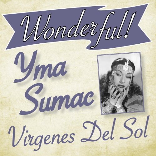 Wonderful.....Yma Sumac (Virgenes Del Sol) by Yma Sumac on Amazon Music