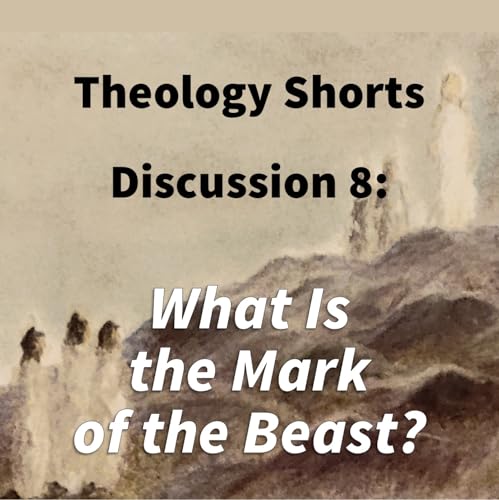 Page de couverture de S17 E08 Theology Shorts - Discussion 8: What Is the Mark of the Beast?