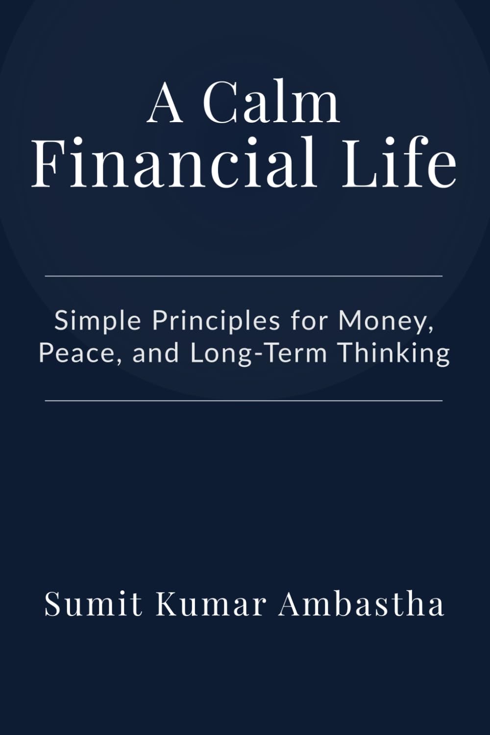 A Calm Financial Life: Simple Principles for Money, Peace, and Long-Term Thinking
