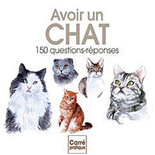 Avoir un chat: 150 questions-réponses