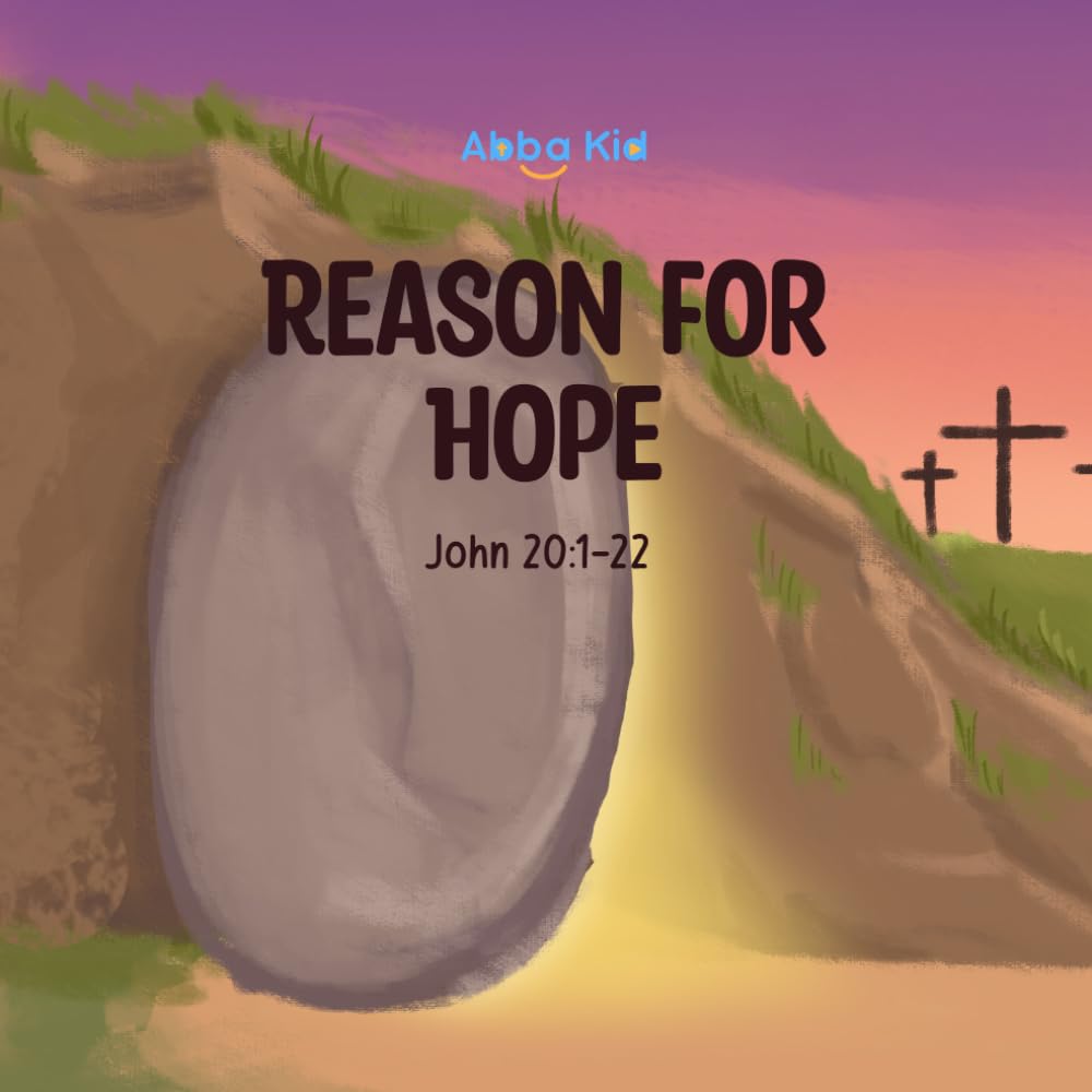 Reason for Hope: A Powerful Bible Story for Kids About the Resurrection of Jesus and the Victory Over Death