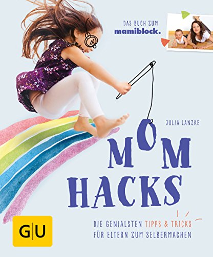 Mom Hacks: Die genialsten Tipps & Tricks für Eltern