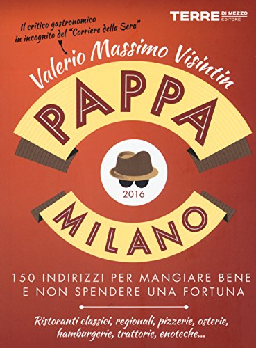 PappaMilano 2016. 150 indirizzi per mangiare bene e non spendere una fortuna PappaMilano 2016. 150 indirizzi per mangiare bene e non spendere una fortuna