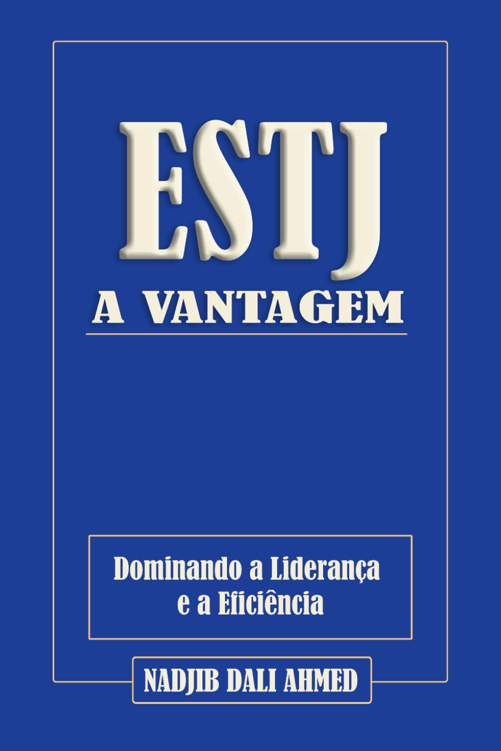 A VANTAGEM ESTJ: Dominando a Liderança e a Eficiência (A VANTAGEM MBTI)