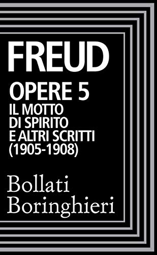  Opere vol. 5 1905-1908: Il motto di spirito e altri scritti