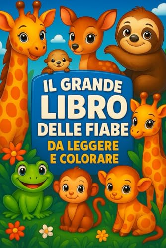 Il grande libro delle favole da leggere e colorare.: 2 libri in 1,un magico viaggio tra fiabe e colori, con dolci animali e preziosi insegnamenti per ... il cuore. Storie brevi per bambini 4-8 anni.