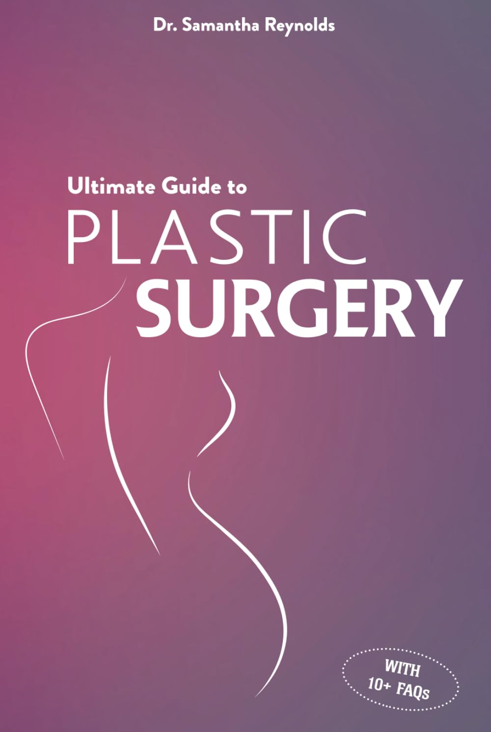 Ultimate Guide to Plastic Surgery: A Comprehensive Analysis of Procedures, Risks, Benefits, Costs, and Recovery Times for Men and Women