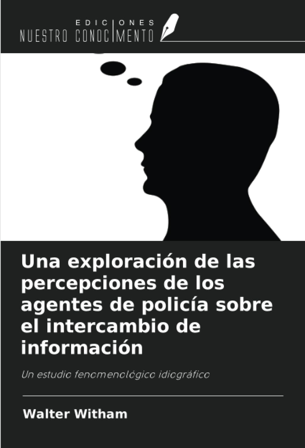 Una exploración de las percepciones de los agentes de policía sobre el intercambio de información: Un estudio fenomenológico idiográfico